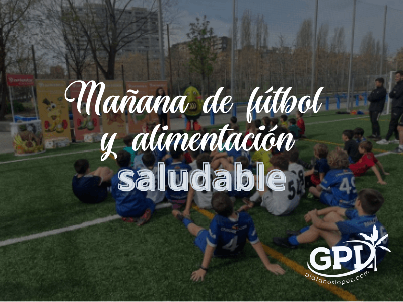 GPL mañana de futbol y alimentacion saludable