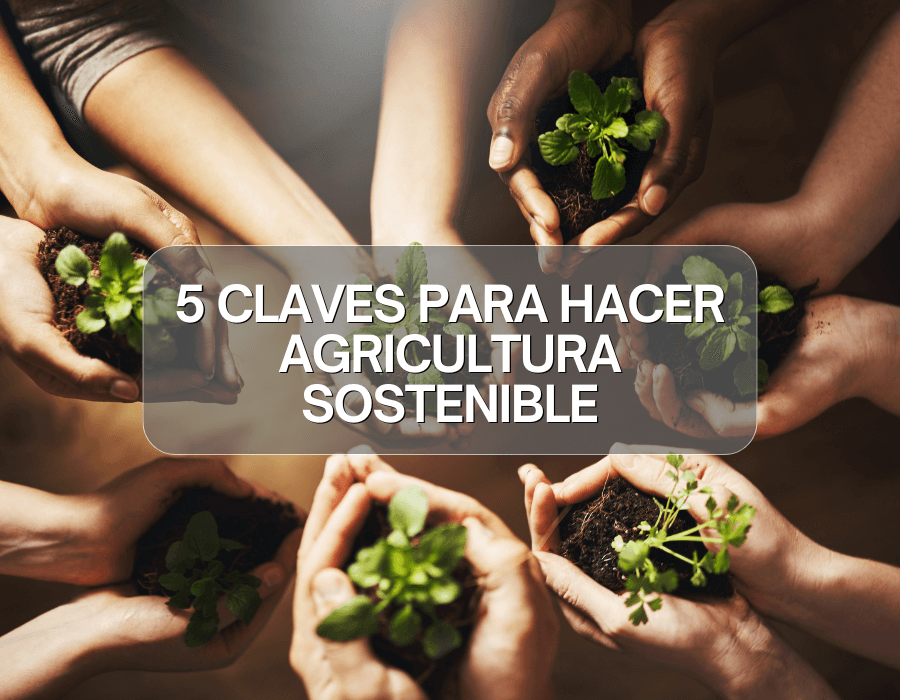 GPL 5 Claves para Hacer Agricultura Sostenible